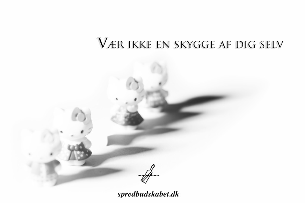 vær ikke en skyggge af dig selv